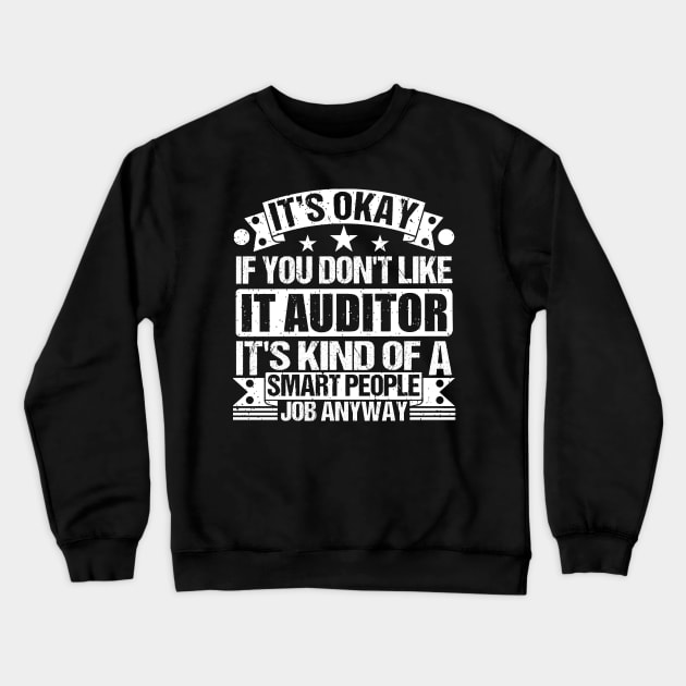 IT Auditor lover It's Okay If You Don't Like IT Auditor It's Kind Of A Smart People job Anyway Crewneck Sweatshirt by Benzii-shop 